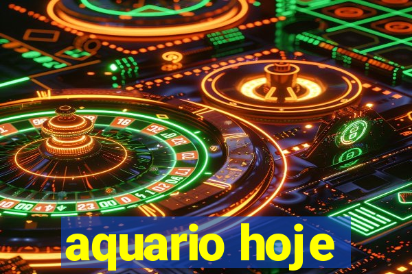 aquario hoje